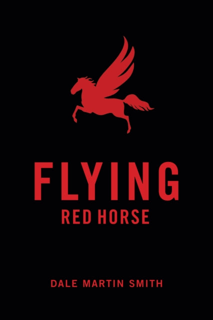 Book cover of: Flying Red Horse. By: Dale Martin Smith