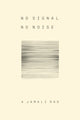 Book cover of: No Signal No Noise. By: A. Jamali Rad