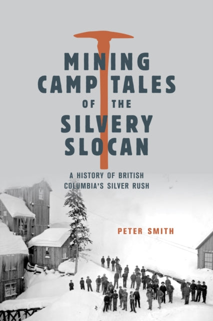 Book cover of: Mining Camp Tales of the Silvery Slocan. By: Peter Smith