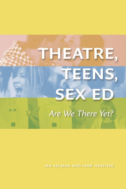 Book cover of: Theatre, Teens, Sex Ed. By: Jan Selman
