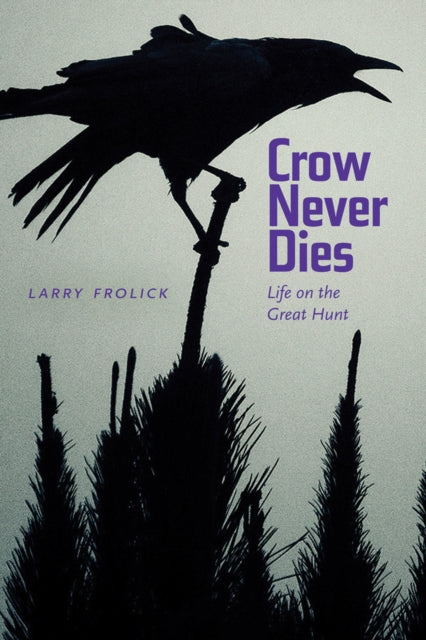 Book cover of: Crow Never Dies. By: Larry Frolick