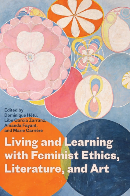 Book cover of: Living and Learning with Feminist Ethics, Literature, and Art. By: Dominique Hétu