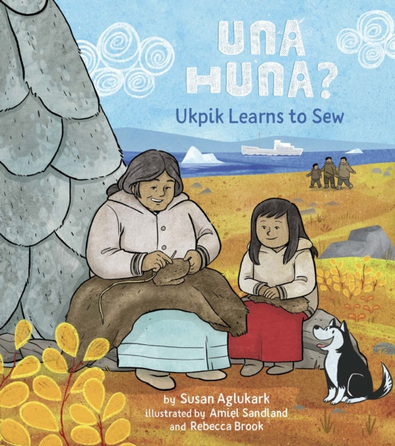 Book cover of: Una Huna?: Ukpik Learns to Sew. By: Susan Aglukark