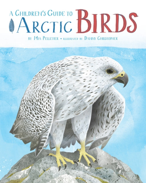 Book cover of: Children's Guide to Arctic Birds. By: Mia Pelletier