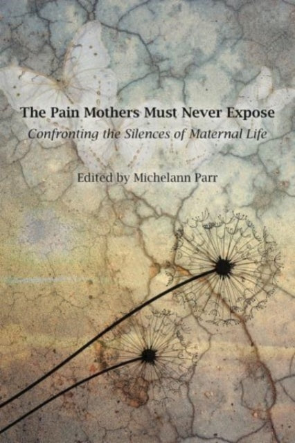 Book cover of: Pain Mothers Must Never Expose:. By: Michelann Parr