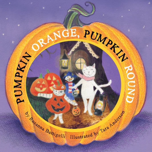 Book cover of: Pumpkin Orange, Pumpkin Round. By: Rosanna Battigelli