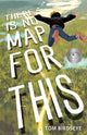 Book cover of: There Is No Map for This. By: Tom Birdseye