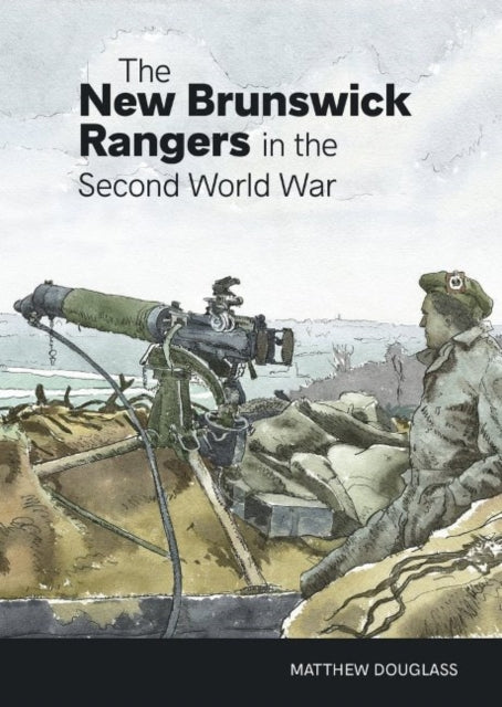 Book cover of: New Brunswick Rangers in the Second World War. By: Matt Douglass