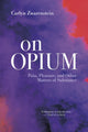 Book cover of: On Opium. By: Carlyn Zwarenstein