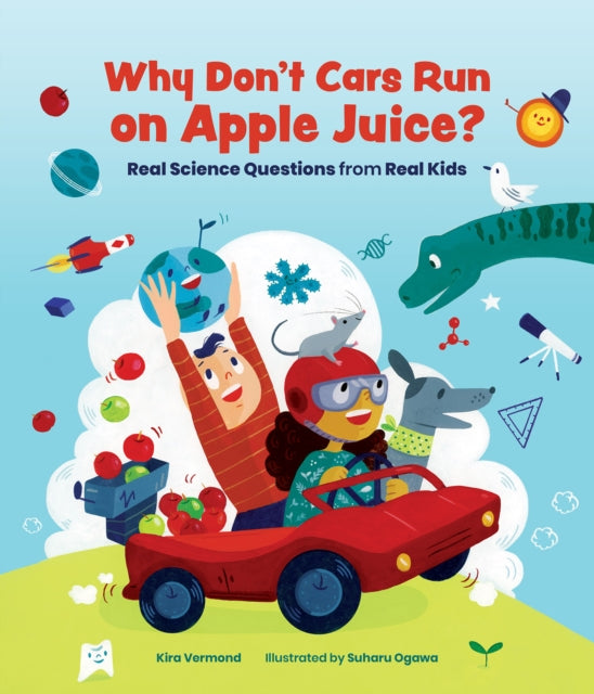 Book cover of: Why Don't Cars Run on Apple Juice?. By: Kira Vermond