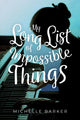 Book cover of: My Long List of Impossible Things. By: Michelle Barker
