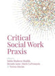 Book cover of: Critical Social Work Praxis. By: Sobia Shaheen &nbsp; Shaikh