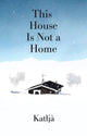 Book cover of: This House Is Not a Home. By: Katłıa