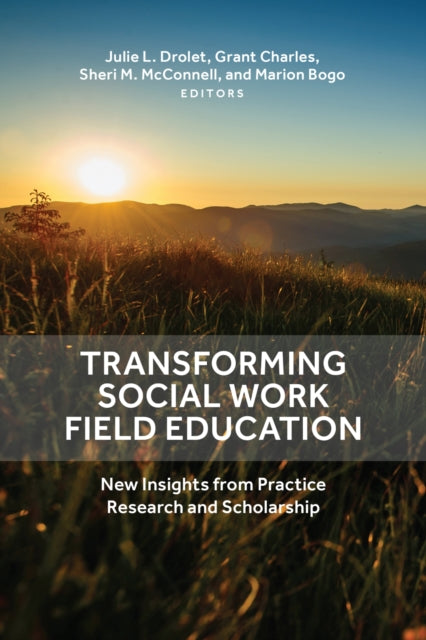 Book cover of: Transforming Social Work Field Education. By: Julie L. Drolet