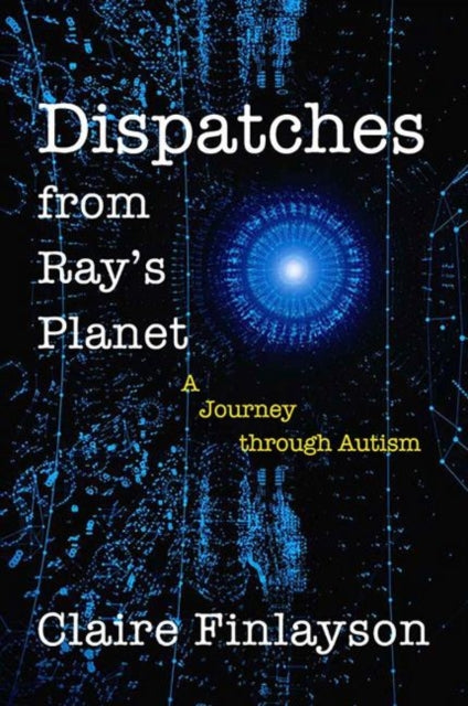 Book cover of: Dispatches from Ray's Planet. By: Claire Finlayson