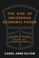 Book cover of: Rise of Indigenous Economic Power. By: Carol Anne Hilton