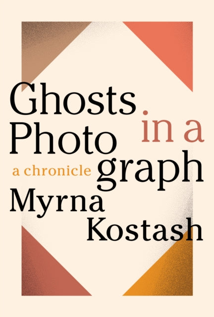 Book cover of: Ghosts in a Photograph. By: Myrna Kostash