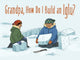 Book cover of: Grandpa, How Do I Build an Iglu?. By: Ali Hinch