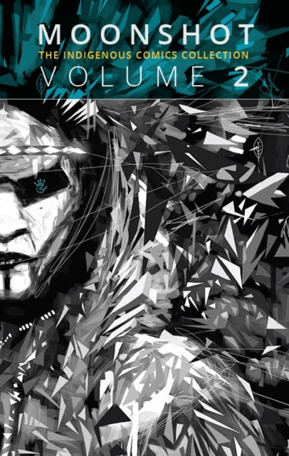 Book cover of: Moonshot: The Indigenous Comics Collection (Vol. 2). By: Hope Nicholson