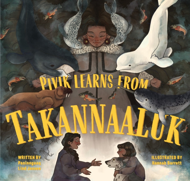 Book cover of: Pivik Learns from Takannaaluk. By: Paninnguaq Lind Jensen
