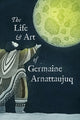Book cover of: Life and Art of Germaine Arnattaujuq. By: Inhabit Education Books