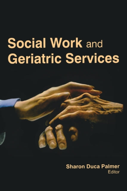 Book cover of: Social Work and Geriatric Services. By: Sharon Duca Palmer