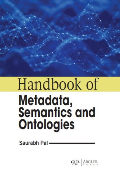 Book cover of: Handbook of Metadata, Semantics and Ontologies. By: Saurabh Pal