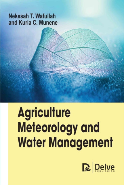 Book cover of: Agriculture Meteorology and Water Management. By: Nekesah T. Wafullah