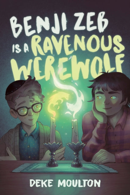 Book cover of: Benji Zeb Is a Ravenous Werewolf. By: Deke Moulton