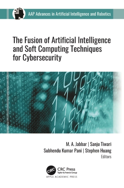 Book cover of: Fusion of Artificial Intelligence and Soft Computing Techniques for Cybersecurity. By: Jabbar, M. A.