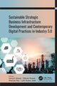 Book cover of: Sustainable Strategic Business Infrastructure Development and Contemporary Digital Practices in Industry 5.0. By: Indrajit Ghosal