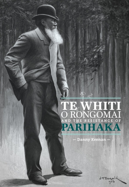 Book cover of: Te Whiti o Rongomai and the Resistance of Parihaka. By: Danny Keenan