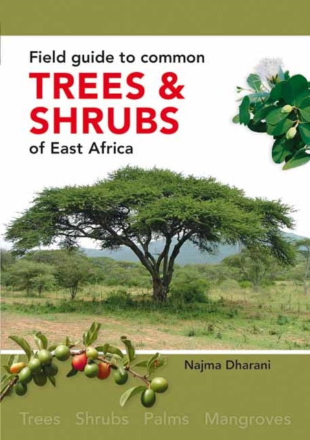 Book cover of: Field Guide to Common Trees and Shrubs of East Africa. By: Najma Dharani