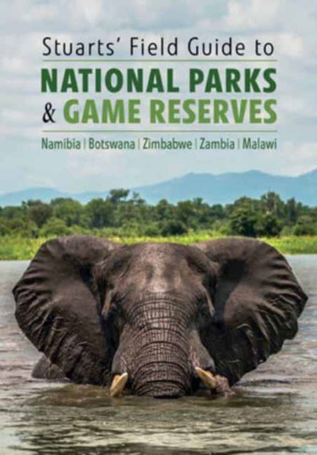 Book cover of: Stuarts' Field Guide to National Parks & Game Reserves  – Namibia, Botswana, Zimbabwe, Zambia & Malawi. By: Chris Stuart