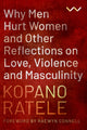 Book cover of: Why Men Hurt Women and Other Reflections on Love, Violence and Masculinity. By: Kopano Ratele