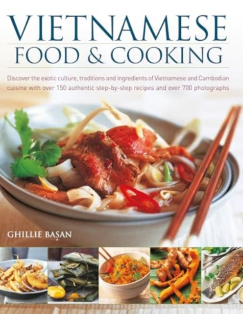 Vietnamese Food & Cooking, Discover the exotic culture, traditions and ingredients of Vietnamese and Cambodian cuisine with over 150 authentic step-by-step recipes and over 700 photographs 9781780195261 Ghillie Basan