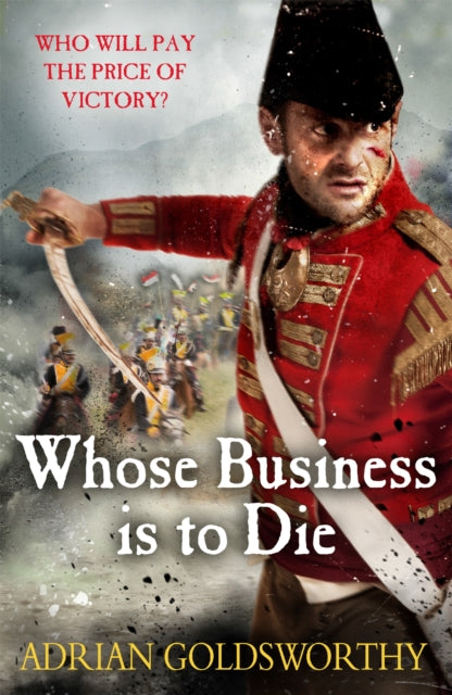 Book cover of: Whose Business is to Die. By: Adrian Goldsworthy