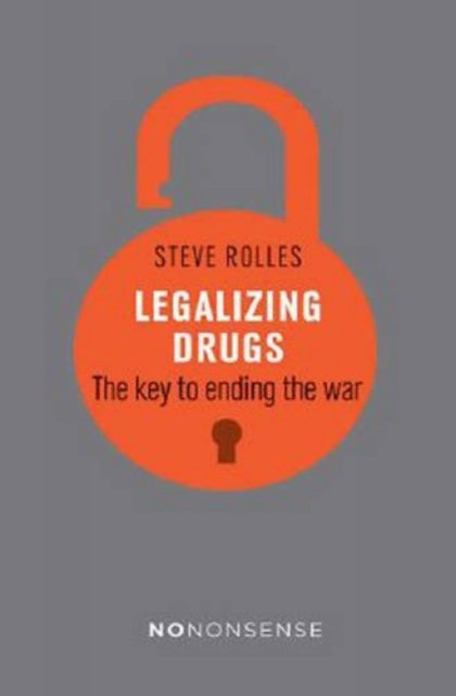 Book cover of: NoNonsense Legalizing Drugs. By: Steve Rolles