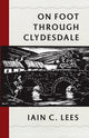 Book cover of: On Foot Through Clydesdale. By: Ian C. Lees