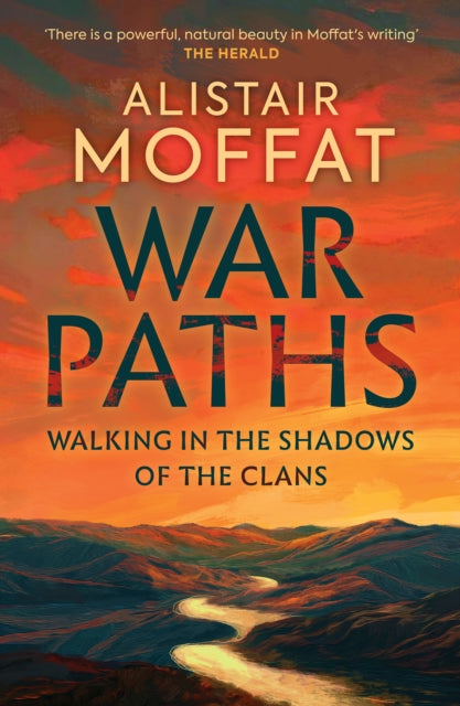 War Paths, Walking in the Shadows of the Clans 9781780278698 Alistair Moffat