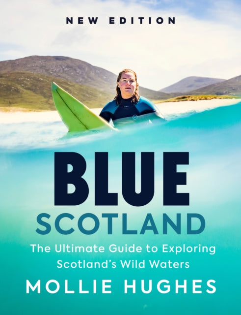 Blue Scotland, The Ultimate Guide to Exploring Scotland’s Wild Waters 9781780279220 Mollie Hughes