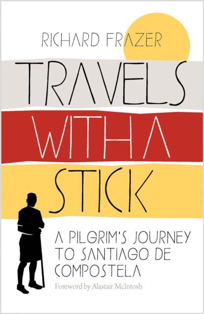 Travels With a Stick, A Pilgrim’s Journey to Santiago de Compostela 9781780279299 Richard Frazer