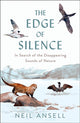 Edge of Silence, In Search of the Disappearing Sounds of Nature 9781780279565 Neil Ansell