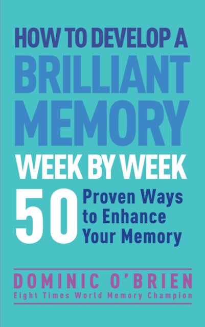 Book cover of: How to Develop a Brilliant Memory Week by Week. By: Dominic O'Brien