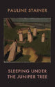 Book cover of: Sleeping under the Juniper Tree. By: Pauline Stainer