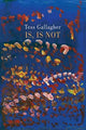 Book cover of: Is, Is Not. By: Tess Gallagher