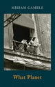 Book cover of: What Planet. By: Miriam Gamble