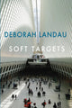 Book cover of: Soft Targets. By: Deborah Landau