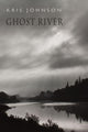 Book cover of: Ghost River. By: Kris Johnson