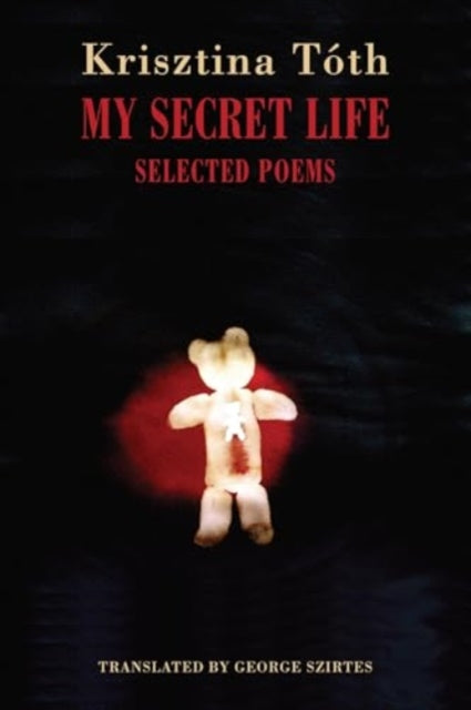 My Secret Life, Selected Poems 9781780377032 Krisztina Tóth